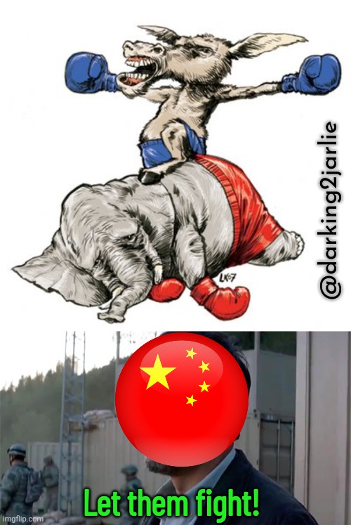MCGA! | @darking2jarlie; Let them fight! | image tagged in democrats,republicans,democracy,america,china,communism | made w/ Imgflip meme maker