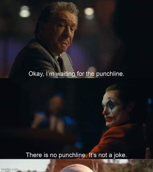 image tagged in joker there is no punchline,walter white | made w/ Imgflip meme maker