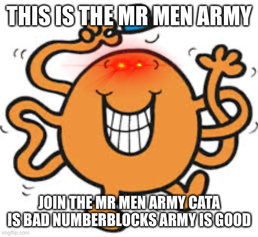 Ticks No u | THIS IS THE MR MEN ARMY; JOIN THE MR MEN ARMY CATA IS BAD NUMBERBLOCKS ARMY IS GOOD | image tagged in ticks no u | made w/ Imgflip meme maker