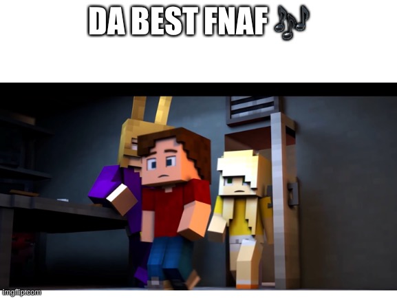 DA BEST FNAF 🎶 | made w/ Imgflip meme maker
