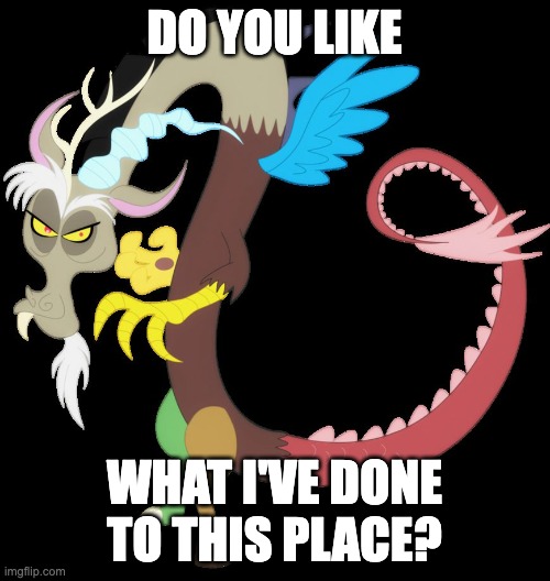 Discord planning chaos | DO YOU LIKE WHAT I'VE DONE TO THIS PLACE? | image tagged in discord planning chaos | made w/ Imgflip meme maker