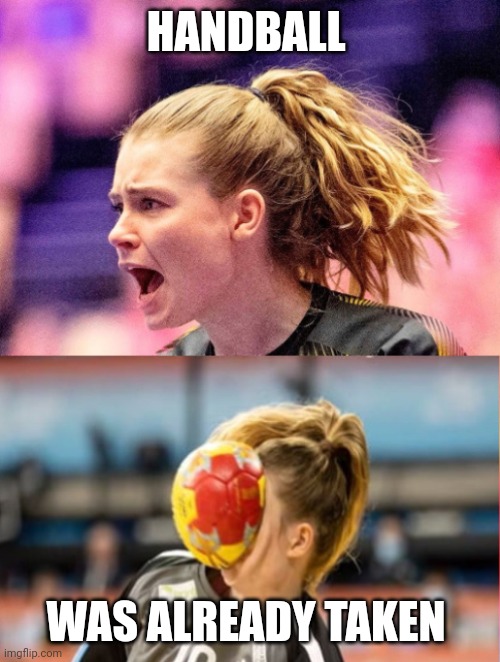 Handball Goalkeeper | HANDBALL WAS ALREADY TAKEN | image tagged in handball goalkeeper | made w/ Imgflip meme maker