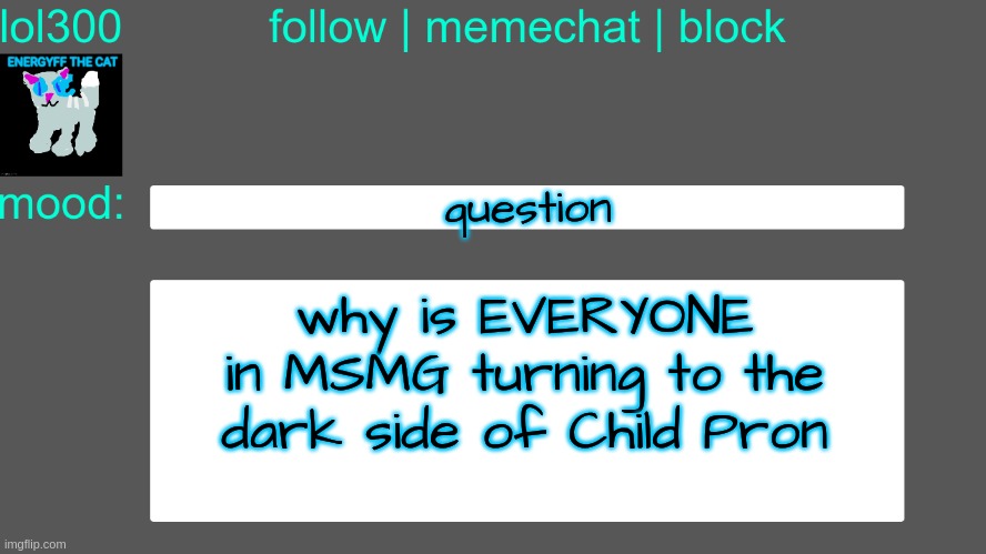Lol300 announcement temp 3 | question; why is EVERYONE in MSMG turning to the dark side of Child Pron | image tagged in lol300 announcement temp 3 | made w/ Imgflip meme maker