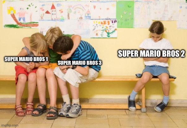 This is just sad | SUPER MARIO BROS 2; SUPER MARIO BROS 1; SUPER MARIO BROS 3 | image tagged in left out,super mario bros,true,i see you are reading these captions | made w/ Imgflip meme maker