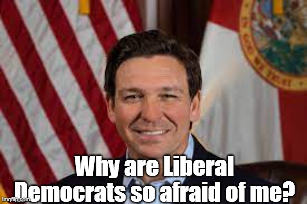 Why are Liberal Democrats so afraid of me? | made w/ Imgflip meme maker