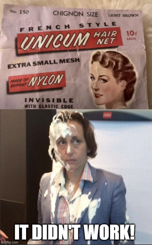 Hair Net Fail | IT DIDN'T WORK! | image tagged in beatrix mit cum im gesicht | made w/ Imgflip meme maker