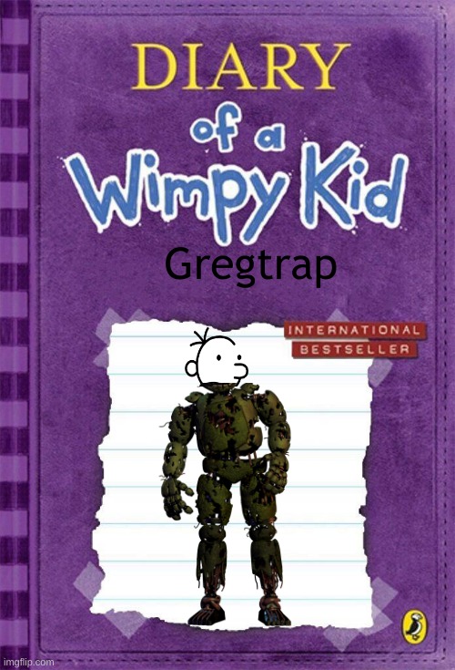 oh no | Gregtrap | image tagged in diary of a wimpy kid cover template | made w/ Imgflip meme maker
