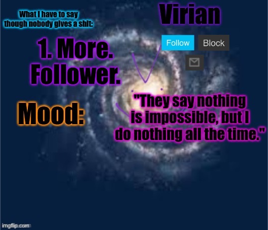 Auuuugghhh | 1. More. Follower. | image tagged in virian announcement temp | made w/ Imgflip meme maker