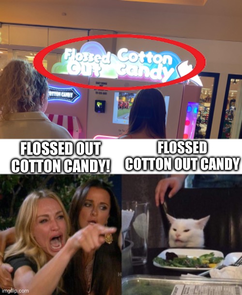 You had one job | FLOSSED COTTON OUT CANDY; FLOSSED OUT COTTON CANDY! | image tagged in memes,woman yelling at cat | made w/ Imgflip meme maker