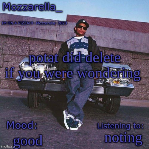 Eazy-E Temp | potat did delete if you were wondering; noting; good | image tagged in eazy-e temp | made w/ Imgflip meme maker