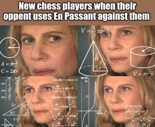 e | New chess players when their opponent uses En Passant against them | image tagged in calculating meme,memes | made w/ Imgflip meme maker