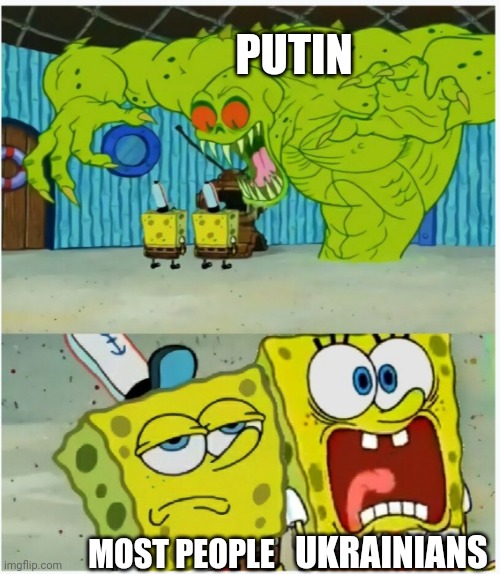 SpongeBob SquarePants scared but also not scared | PUTIN MOST PEOPLE UKRAINIANS | image tagged in spongebob squarepants scared but also not scared | made w/ Imgflip meme maker