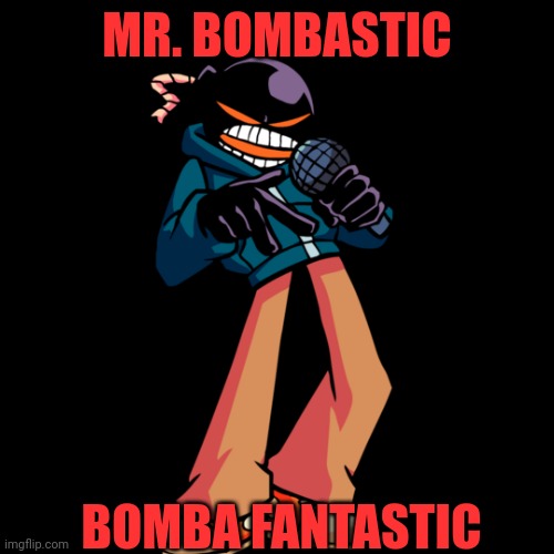 MR. BOMBASTIC BOMBA FANTASTIC | made w/ Imgflip meme maker