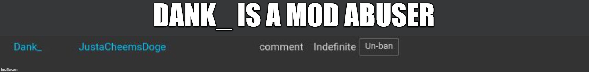 DANK_ IS A MOD ABUSER | made w/ Imgflip meme maker