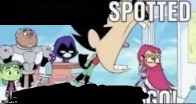 ____ spotted ____ go! | image tagged in ____ spotted ____ go | made w/ Imgflip meme maker