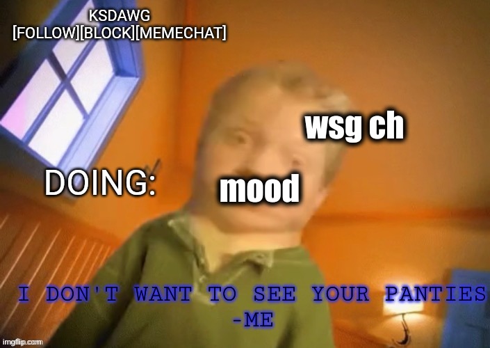 KSDawg announcement temp | wsg ch; mood | image tagged in ksdawg announcement temp | made w/ Imgflip meme maker