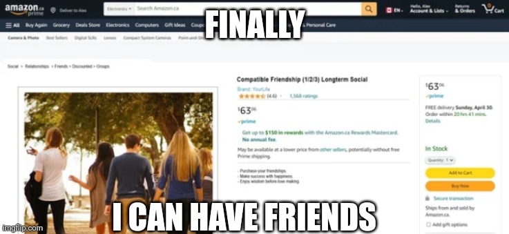 FINALLY; I CAN HAVE FRIENDS | made w/ Imgflip meme maker