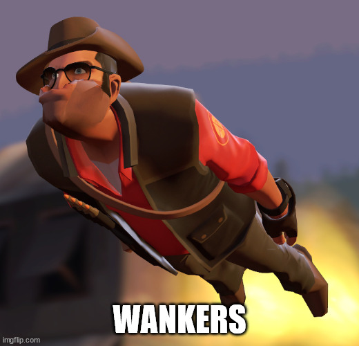 e [yes, yes we are] | WANKERS | image tagged in tf2 sniper cruise missle | made w/ Imgflip meme maker