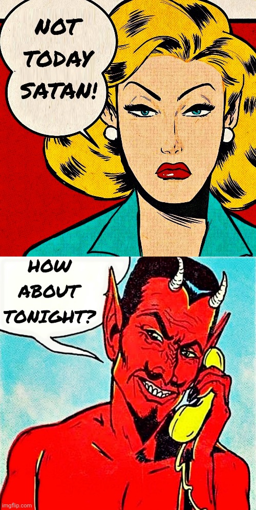 Not Today Satan | image tagged in not today satan,satan,tonight might work,later today satan | made w/ Imgflip meme maker