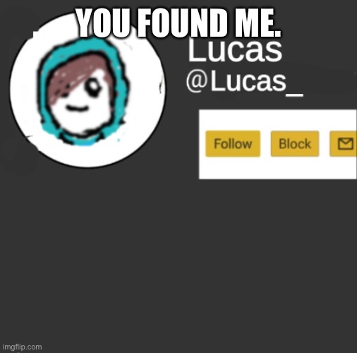 hello | YOU FOUND ME. | image tagged in lucas | made w/ Imgflip meme maker