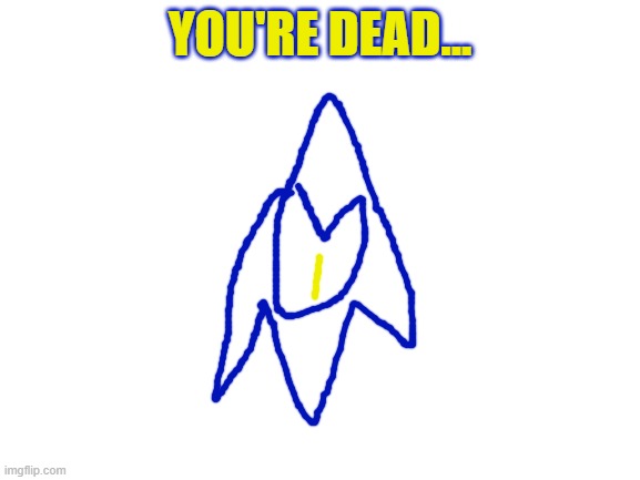 Blank White Template | YOU'RE DEAD... | image tagged in blank white template | made w/ Imgflip meme maker