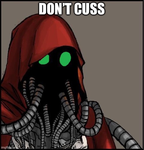 tech priest | DON’T CUSS | image tagged in tech priest | made w/ Imgflip meme maker