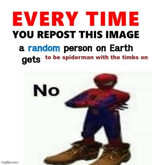 Spider timbs | to be spiderman with the timbs on | image tagged in memes,shitpost,spiderman,oh wow are you actually reading these tags,you have been eternally cursed for reading the tags | made w/ Imgflip meme maker