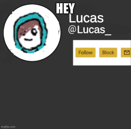 Lucas | HEY | image tagged in lucas | made w/ Imgflip meme maker