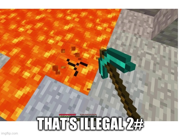 THAT’S ILLEGAL 2# | image tagged in minecraft,minecraft memes,wait thats illegal,illegal | made w/ Imgflip meme maker