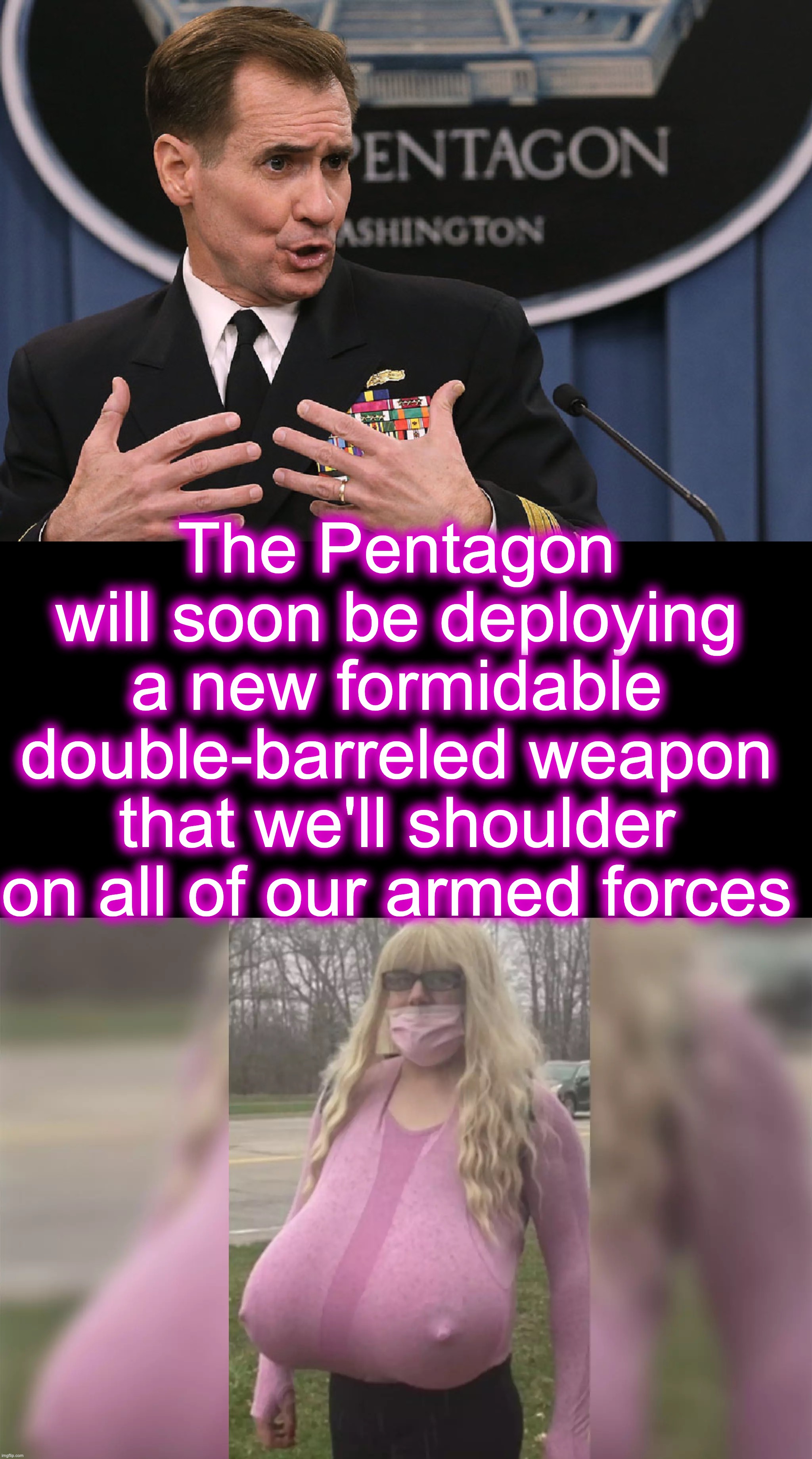 Dropping this on the 'enemy', should swing the odds, and jiggle things up.  [warning: mammary satire] | The Pentagon will soon be deploying a new formidable double-barreled weapon that we'll shoulder on all of our armed forces | image tagged in breasts,huge,fake | made w/ Imgflip meme maker