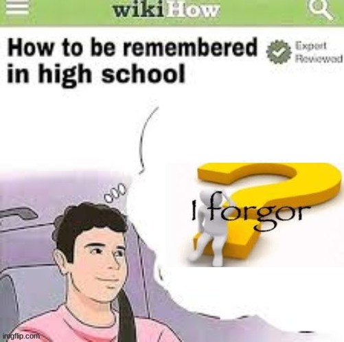 he forgor | made w/ Imgflip meme maker