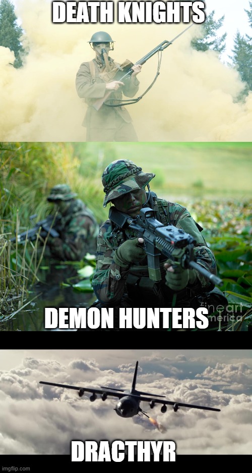 DEATH KNIGHTS; DEMON HUNTERS; DRACTHYR | image tagged in world of warcraft,joke | made w/ Imgflip meme maker