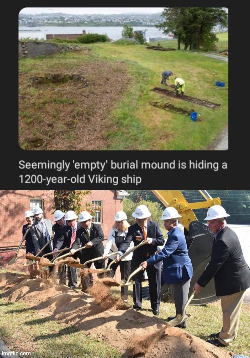 1200 yr old viking ship | image tagged in first shovel of dirt,viking ship,hiding,hide,memes,burial | made w/ Imgflip meme maker