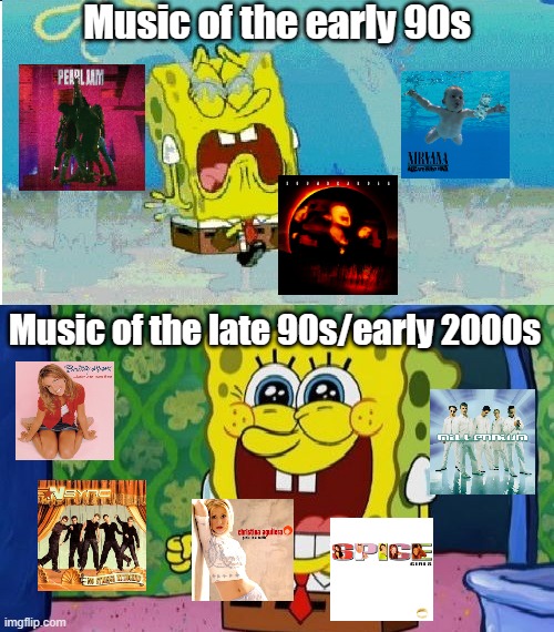 The 90s have a very diverse range of music | Music of the early 90s; Music of the late 90s/early 2000s | image tagged in spongebob sad happy,90s,90s kids,1990s,millennials | made w/ Imgflip meme maker