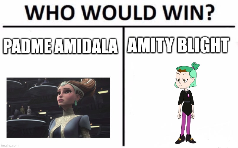 Padme vs Amity Blight | AMITY BLIGHT; PADME AMIDALA | image tagged in memes,who would win | made w/ Imgflip meme maker
