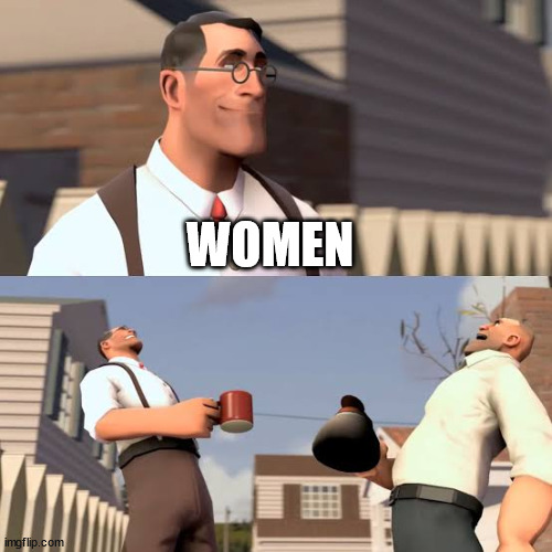 Team Fortress Laugh | WOMEN | image tagged in team fortress laugh | made w/ Imgflip meme maker