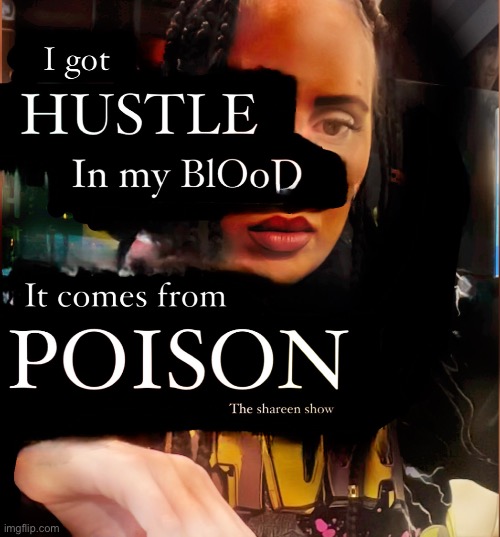 I got hustle in my blood it comes from poison | image tagged in hustle,successquotes,motivation,shareenhammoud | made w/ Imgflip meme maker