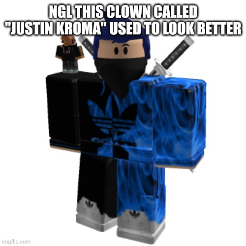Zero Frost | NGL THIS CLOWN CALLED "JUSTIN KROMA" USED TO LOOK BETTER | image tagged in zero frost | made w/ Imgflip meme maker