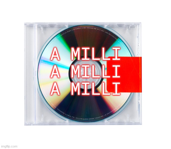 MILLI MILLI | A MILLI
A MILLI
A MILLI | image tagged in yeezus//// | made w/ Imgflip meme maker