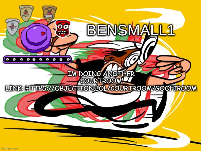 your username must be your imgflip username | IM DOING ANOTHER COURTROOM
LINK: HTTPS://OBJECTION.LOL/COURTROOM/GOOFIROOM | image tagged in bensmall1 announcement template | made w/ Imgflip meme maker