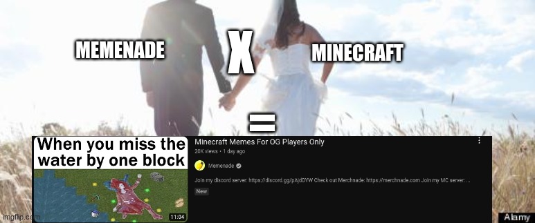 Subscribe to his yt channel!!!!! | X; MEMENADE; MINECRAFT; = | image tagged in marriage | made w/ Imgflip meme maker
