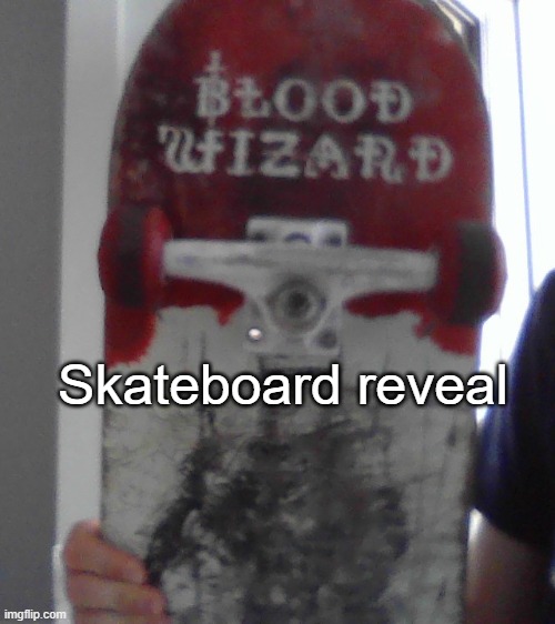 Skateboard reveal | made w/ Imgflip meme maker