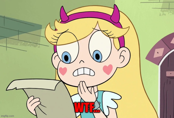 Star Butterfly "WTF Did i just read" | WTF... | image tagged in star butterfly wtf did i just read | made w/ Imgflip meme maker