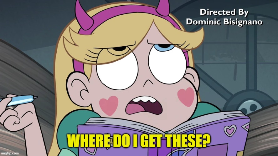 Star Butterfly | WHERE DO I GET THESE? | image tagged in star butterfly | made w/ Imgflip meme maker