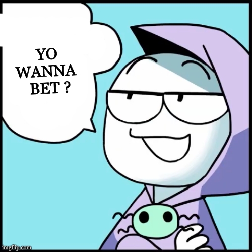 I bet ___ | YO 
 WANNA   
BET ? | image tagged in i bet ___ | made w/ Imgflip meme maker