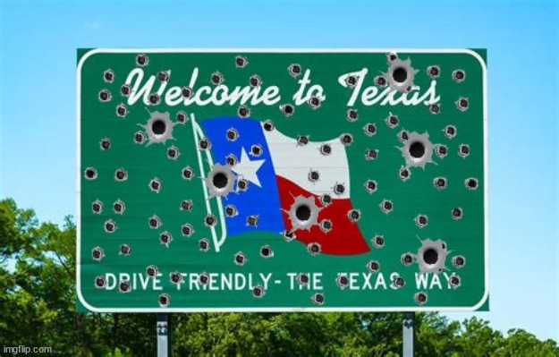 TEXAS | image tagged in texas welcome,nra,guns,mass shootings,2nd amendment,death | made w/ Imgflip meme maker