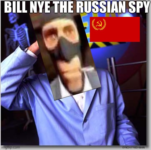 Bill Nye The Science Guy | BILL NYE THE RUSSIAN SPY | image tagged in memes,bill nye the science guy | made w/ Imgflip meme maker