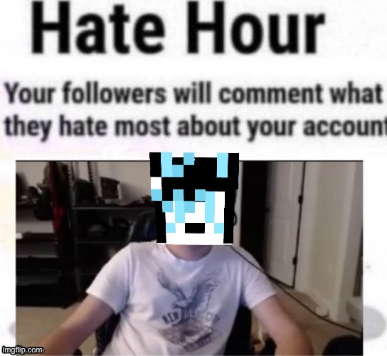 Non-followers addition, drawings stream people, feel free to comment too | image tagged in hate hour | made w/ Imgflip meme maker