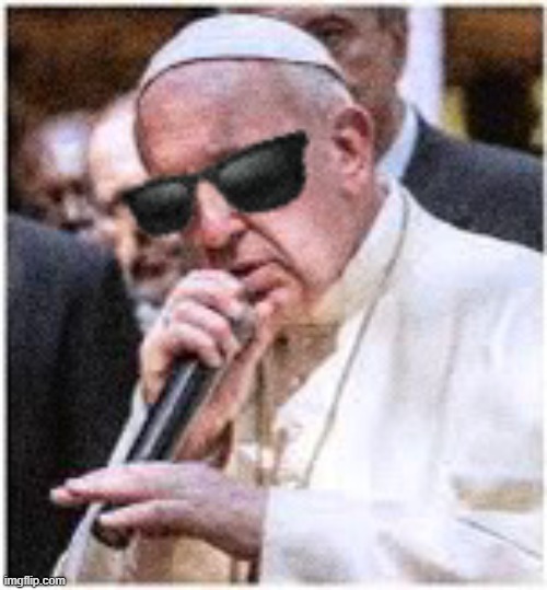 image tagged in pope francis rapping | made w/ Imgflip meme maker