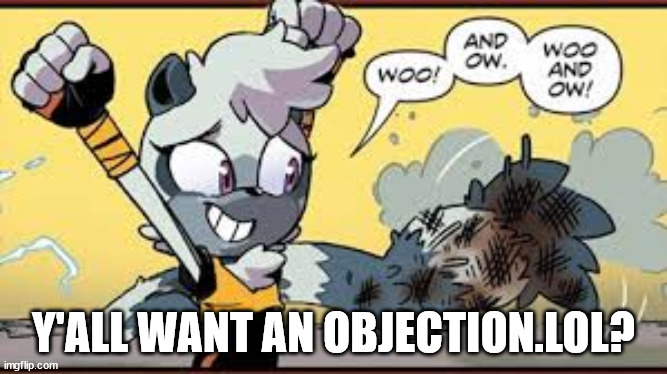 idc either way | Y'ALL WANT AN OBJECTION.LOL? | image tagged in funni tangle moment | made w/ Imgflip meme maker